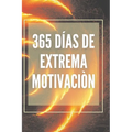 365 Días de Extrema Motivación: Poderoso libro de motivacion que cambiara tu vida al EXITO Y ABUNDANCIA!