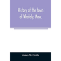History of the town of Whately, Mass., including a narrative of leading events from the first planting of Hatfield: 1661-1899