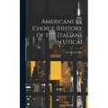 Americans by Choice (history of the Italians in Utica)