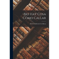 No Hay Cosa Como Callar