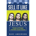Sell It Like Jesus: Principles & Strategies of the World's Greatest Salesman