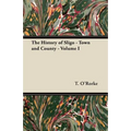 The History of Sligo - Town and County - Volume I