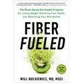 Fiber Fueled: The Plant-Based Gut Health Program for Losing Weight, Restoring Your Health, Andoptimizing Your Microbiome