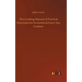 The Cooking Manual of Practical Directions for Economical Every-Day Cookery