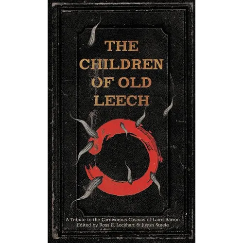 The Children of Old Leech: A Tribute to the Carnivorous Cosmos of Laird Barron
