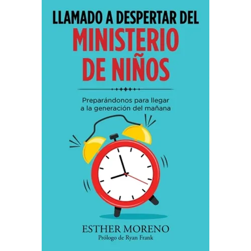Llamado a Despertar Del Ministerio De Niños: Preparándonos Para Llegar a La Generación Del Mañana