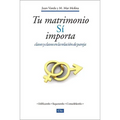 Tu Matrimonio Sí Importa: Claves Y Clavos En La Relación de Pareja = Your Marriage Does Matter