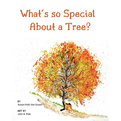 What's so Special About a Tree?: Celebrate the Amazing World of Trees Through Original Artwork and Enchanting Rhymes