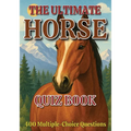 The Ultimate Horse Quiz Book: 400 Multiple-Choice Questions on Horse Breeds, Behavior, Anatomy, and Much More - With Answers & Explanations