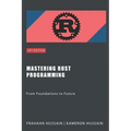 Mastering Rust Programming: From Foundations to Future
