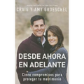 Desde ahora en adelante: Cinco compromisos para proteger tu matrimonio
