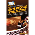 HowExpert Guide to Vinyl Record Collecting: A 45-Day Step-by-Step V.I.N.Y.L.R.E.C.O.R.D.S. System to Build, Preserve, and Enjoy a Timeless Vinyl Colle