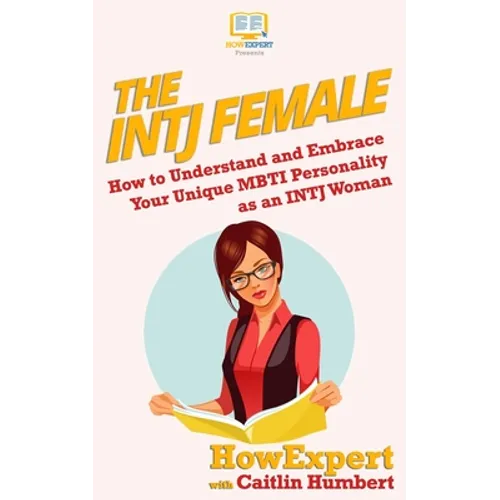 The INTJ Female: How to Understand and Embrace Your Unique MBTI Personality as an INTJ Woman