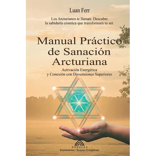 Manual Práctico de Sanación Arcturiana: Activación Energética y Conexión con Dimensiones Superiores