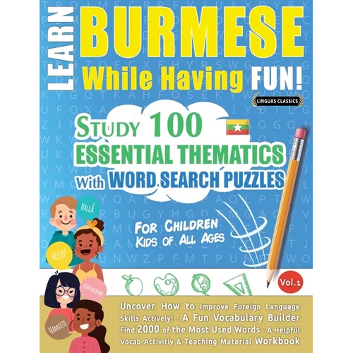 Learn Burmese While Having Fun! - For Children: Kids of All Ages - Study 100 Essential Thematics with Word Search Puzzles - Vol.1