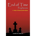 End of Time Prophecies: A Study of Daniel and Revelation