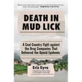 Death in Mud Lick: A Coal Country Fight Against the Drug Companies That Delivered the Opioid Epidemic
