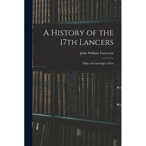 A History of the 17th Lancers: Duke of Cambridge's Own