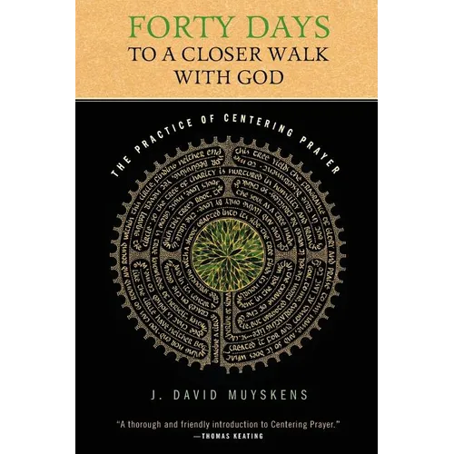 Forty Days to a Closer Walk with God: The Practice of Centering Prayer