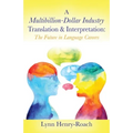 A Multibillion-Dollar Industry Translation & Interpretation: The Future in Language Careers