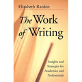 The Work of Writing: Insights and Strategies for Academics and Professionals