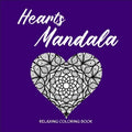 HEARTS MANDALA Relaxing Coloring Book: Amazing Heart Pattern Mandalas I Perfect Heart Coloring Book I Meditation and Mindfulness I Grownups Coloring B
