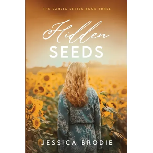 Hidden Seeds: A Contemporary Small-Town Christian Novel (The Dahlia Series Book 3)