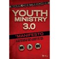Youth Ministry 3.0: A Manifesto of Where We've Been, Where We Are and Where We Need to Go