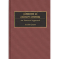 Elements of Military Strategy: An Historical Approach