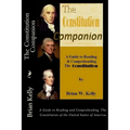 The Constitution Companion: A Guide to Reading and Comprehending The Constitution of the United States of America