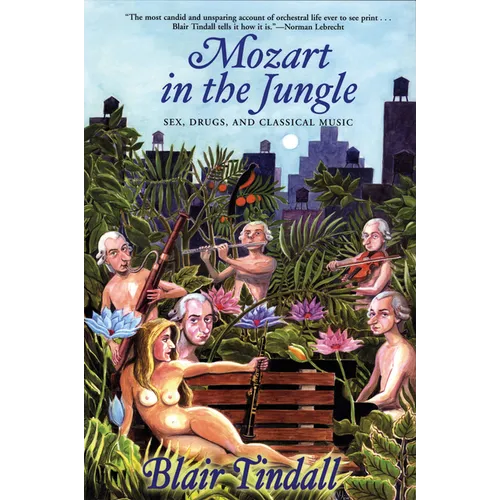 Mozart in the Jungle: Sex, Drugs, and Classical Music - Paperback