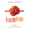 Frazzlebrain: Break Free from Anxiety, Anger, and Stress Using Advanced Discoveries in Neuropsychology