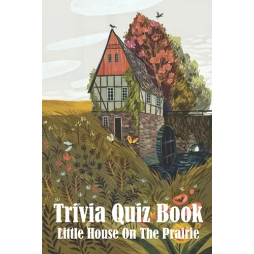 Trivia Quiz Book Little House On The Prairie: Trivia Books Questions And Answers