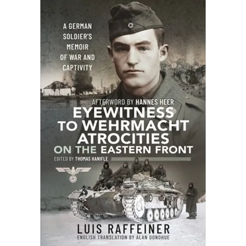 Eyewitness to Wehrmacht Atrocities on the Eastern Front: A German Soldier's Memoir of War and Captivity