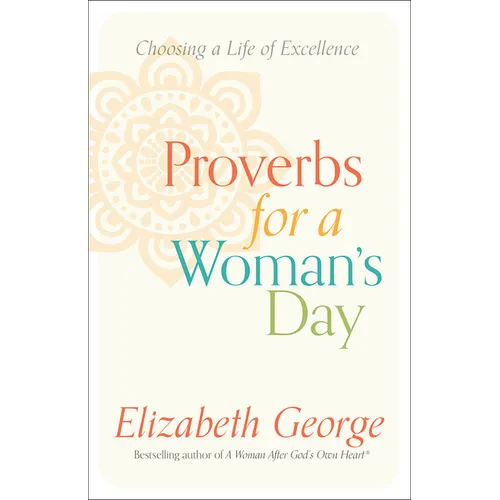 Proverbs for a Woman's Day: Choosing a Life of Excellence
