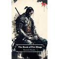 The Book of Five Rings by Miyamoto Musashi: Insight and Inspiration for Warriors, Business Leaders, and Strategists.