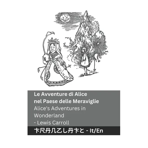 Le Avventure di Alice nel Paese delle Meraviglie / Alice's Adventures in Wonderland: Tranzlaty Italiano English