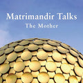 Matrimandir Talks: The Mother, 1965 - 1973