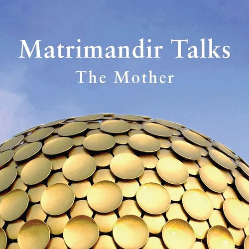 Matrimandir Talks: The Mother, 1965 - 1973