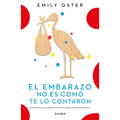 El Embarazo No Es Como Te Lo Contaron / Expecting Better: Why the Conventional Pregnancy Wisdom Is Wrong (Spanish Edition)