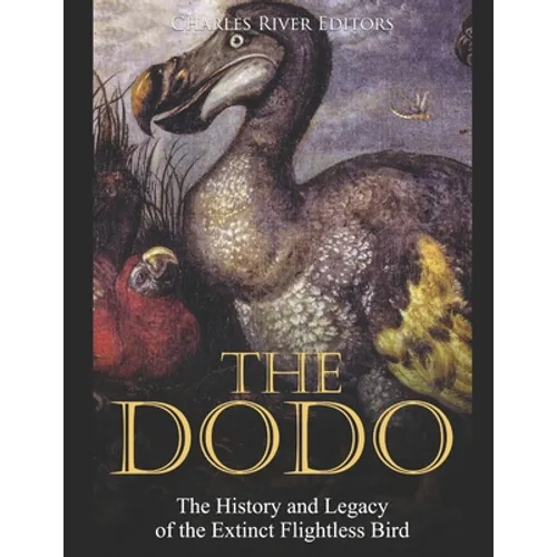 The Dodo: The History and Legacy of the Extinct Flightless Bird