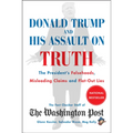 Donald Trump and His Assault on Truth: The President's Falsehoods, Misleading Claims and Flat-Out Lies