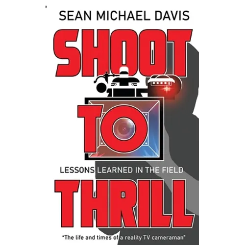 Shoot to Thrill!: "The life and times of a reality TV cameraman"