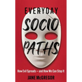 Everyday Sociopaths: How Evil Spreads and How We Can Stop It