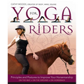 Yoga for Riders: Principles and Postures to Improve Your Horsemanship