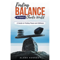 Finding Balance in Today's Chaotic World: A Guide to Finding Peace and Stillness