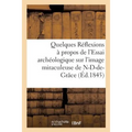 Quelques Réflexions à propos de l'Essai archéologique sur l'image miraculeuse de: Notre-Dame-de-Grâce de Cambrai, par M. E.-J. Failly. Lettre à M. l'a