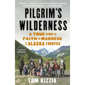 Pilgrim's Wilderness: A True Story of Faith and Madness on the Alaska Frontier