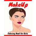 Makeup Coloring Book For Girls: Attractive Young Faces For Girls & Teenagers to practice makeup coloring book; Beautiful Hair & Face Design;Stress Rel