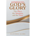 Experiencing God's Glory: The Place, the Situation, and the Time